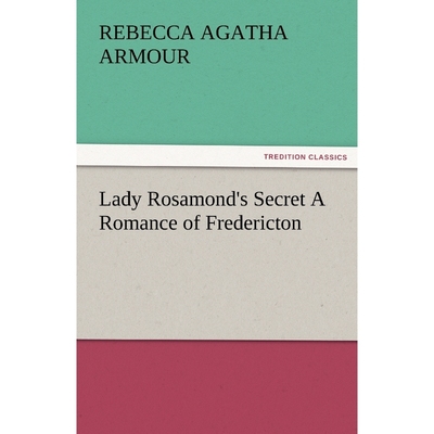 按需印刷Lady Rosamond's Secret a Romance of Fredericton[9783842486133]