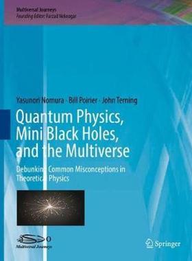 预订Quantum Physics, Mini Black Holes, and the Multiverse:Debunking Common Misconceptions in Theoretical Physics