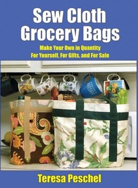 按需印刷Sew Cloth Grocery Bags:Make Your Own in Quantity For Yourself, For Gifts, and For Sale[9781950347087]