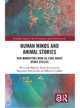 按需印刷不退不换Human Minds and Animal Stories:How Narratives Make Us Care About Other Species[9780367146047]