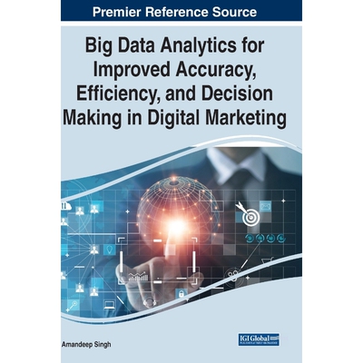 按需印刷不退不换Big Data Analytics for Improved Accuracy, Efficiency, and Decision Making in Digital Marketing[978179987