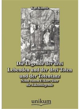 预订【德语】 Die Legende der drei Lebenden und der drei Toten und der Totentanz:Nebst einem Exkurs über die Jakobslegen