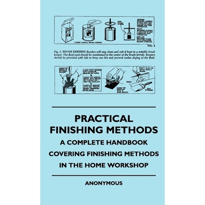 按需印刷Practical Finishing Methods - A Complete Handbook Covering Finishing Methods In The Home Workshop[9781445513737]
