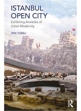 按需印刷不退不换Istanbul, Open City:Exhibiting Anxieties of Urban Modernity[9781409422112]