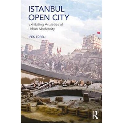 按需印刷Istanbul, Open City:Exhibiting Anxieties of Urban Modernity[9781409422112]