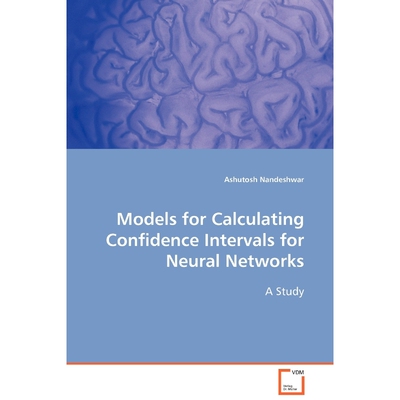 按需印刷Models for Calculating Confidence Intervals for Neural Networks[9783639105483]