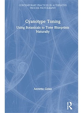 预订Cyanotype Toning:Using Botanicals to Tone Blueprints Naturally[9780367553562]