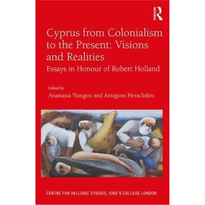 按需印刷不退不换Cyprus from Colonialism to the Present: Visions and Realities:Essays in Honour of Robert Holland[9781138