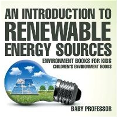 预订An Introduction to Renewable Energy Sources:Environment Books for Kids Children's Environment Books