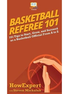 按需印刷Basketball Referee 101:101 Tips to Start, Grow, and Succeed as a Basketball Official From A to Z[9781950864416]
