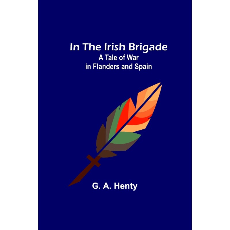 按需印刷不退不换In the Irish Brigade; A Tale of War in Flanders and Spain[9789356579279]