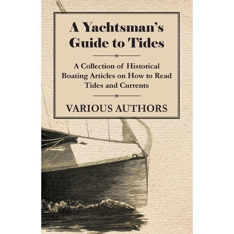预订A Yachtsman's Guide to Tides - A Collection of Historical Boating Articles on How to Read Tides and