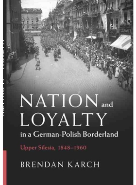 按需印刷CUP Nation and Loyalty in a German Polish Borderland[9781108487108]