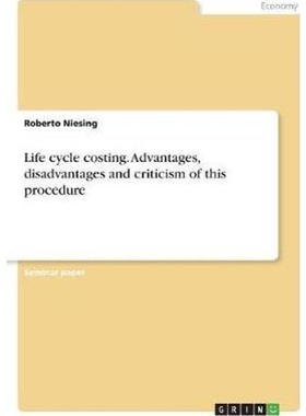 按需印刷Life cycle costing. Advantages, disadvantages and criticism of this procedure[9783668343030]