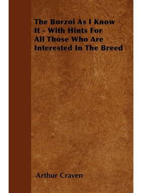 按需印刷The Borzoi As I Know It - With Hints For All Those Who Are Interested In The Breed[9781445516691]