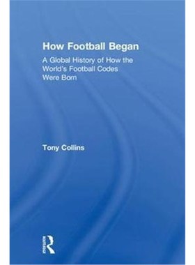 按需印刷How Football Began:A Global History of How the World's Football Codes Were Born[9781138038745]