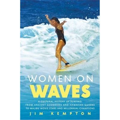 预订Women on Waves:A Cultural History of Surfing: From Ancient Goddesses and Hawaiian Queens to Malibu Movie Stars and M