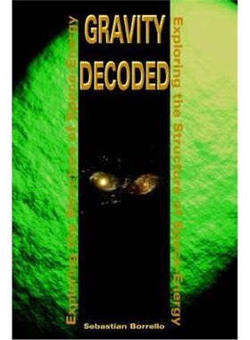 按需印刷不退不换Gravity Decoded:Exploring the Structure of Space-Energy[9780595209699]