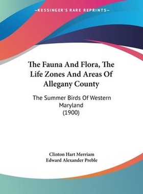 按需印刷The Fauna And Flora, The Life Zones And Areas Of Allegany County[9781120759276]