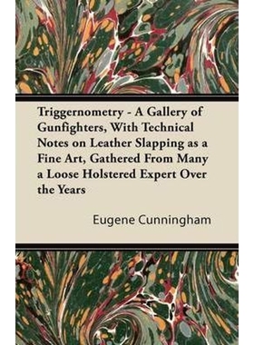 预订Triggernometry - A Gallery of Gunfighters, With Technical Notes on Leather Slapping as a Fine Art, G