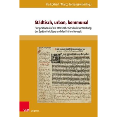 预订Stadtisch, urban, kommunal:Perspektiven auf die stadtische Geschichtsschreibung des Spatmittelalters und der Fruhen