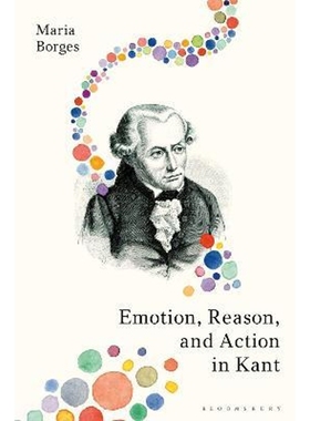 按需印刷Emotion, Reason, and Action in Kant[9781350078369]