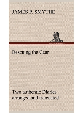 按需印刷不退不换Rescuing the Czar Two authentic Diaries arranged and translated[9783849161347]
