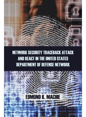 按需印刷Network Security Traceback Attack and React in the United States Department of Defense Network[9781466985735]