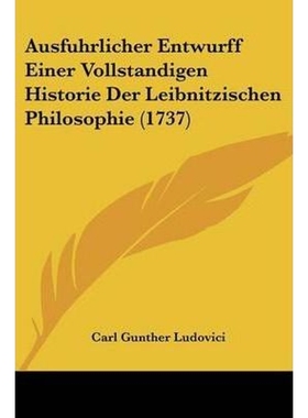 按需印刷Ausfuhrlicher Entwurff Einer Vollstandigen Historie Der Leibnitzischen Philosophie (1737)[9781104620196]