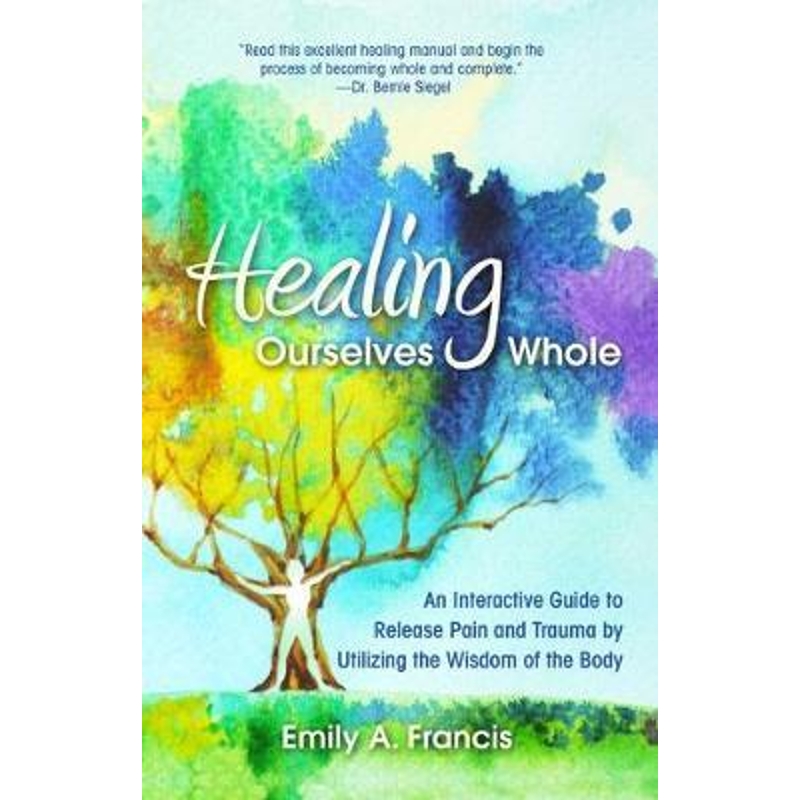 预订Healing Ourselves Whole:An Interactive Guide to Release Pain and Trauma by Utilizing the Wisdom of the Body