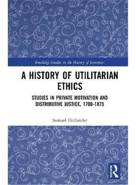 按需印刷A History of Utilitarian Ethics:Studies in Private Motivation and Distributive Justice, 1700-1875[9780367243876]