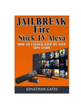 按需印刷Jailbreak Fire Stick TV Alexa How to Unlock Step by Step Tips Guide[9780359114894]