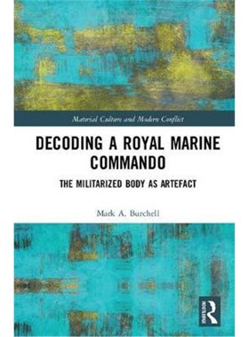 按需印刷不退不换Decoding a Royal Marine Commando:The Militarized Body as Artefact[9781472466075]