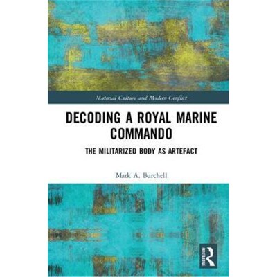 按需印刷Decoding a Royal Marine Commando:The Militarized Body as Artefact[9781472466075]