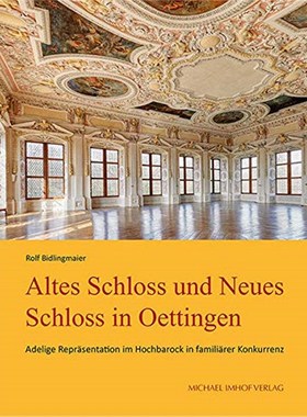 预订【德语】 Altes Schloss und Neues Schloss in Oettingen:Adelige Repr?sentation im Hochbarock i