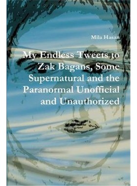 按需印刷My Endless Tweets to Zak Bagans, Some Supernatural and the Paranormal Unofficial and Unauthorized[9781326513849]