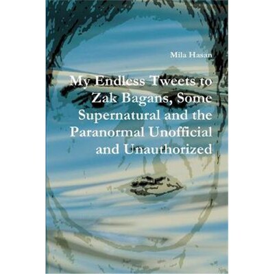 按需印刷不退不换My Endless Tweets to Zak Bagans, Some Supernatural and the Paranormal Unofficial and Unauthorized[978132