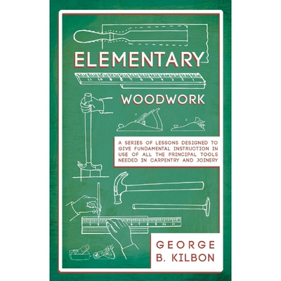 预订不退不换Elementary Woodwork - A Series of Lessons Designed to Give Fundamental Instruction in Use of All the