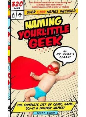 预订Naming Your Little Geek:The Complete List of Comic Book, Video Games, Sci-Fi, & Fantasy Names