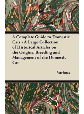 预订不退不换A Complete Guide to Domestic Cats - A Large Collection of Historical Articles on the Origins, Breedi