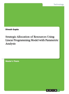 按需印刷Strategic Allocation of Resources Using Linear Programming Model with Parametric Analysis[9783656625407]
