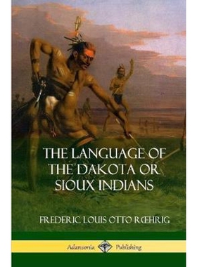 按需印刷不退不换The Language of the Dakota or Sioux Indians (Hardcover)[9780359747047]