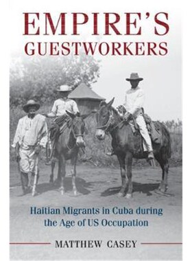 按需印刷Empire's Guestworkers:Haitian Migrants in Cuba during the Age of US Occupation[9781107566958]