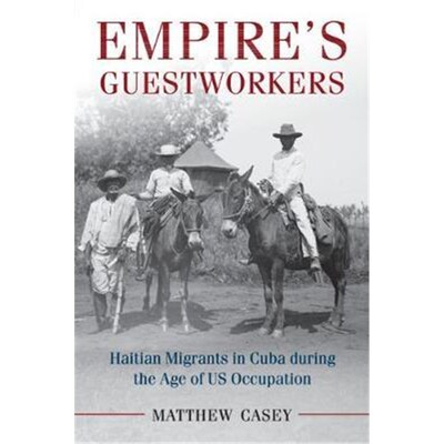 按需印刷不退不换Empire's Guestworkers:Haitian Migrants in Cuba during the Age of US Occupation[9781107566958]