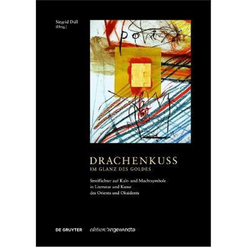 预订【德语】 Drachenkuss - im Glanz des Goldes:Streiflichter auf Kult- und Machtsymbole in Literatur und Kunst des Orien