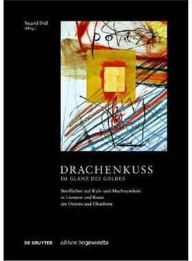 预订【德语】 Drachenkuss - im Glanz des Goldes:Streiflichter auf Kult- und Machtsymbole in Literatur und Kunst des Orien