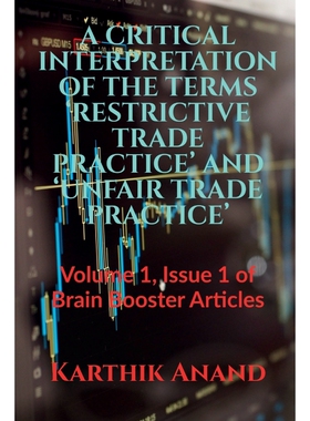 按需印刷不退不换A CRITICAL INTERPRETATION OF THE TERMS  RESTRICTIVE TRADE PRACTICE  AND  UNFAIR TRADE PRACTICE[978163850