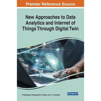 按需印刷不退不换New Approaches to Data Analytics and Internet of Things Through Digital Twin[9781668457221]