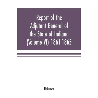 按需印刷不退不换Report of the adjutant general of the state of Indiana (Volume VI) 1861-1865[9789353701642]