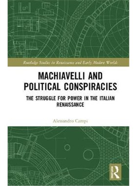 按需印刷Machiavelli and Political Conspiracies:The Struggle for Power in the Italian Renaissance[9781138624108]